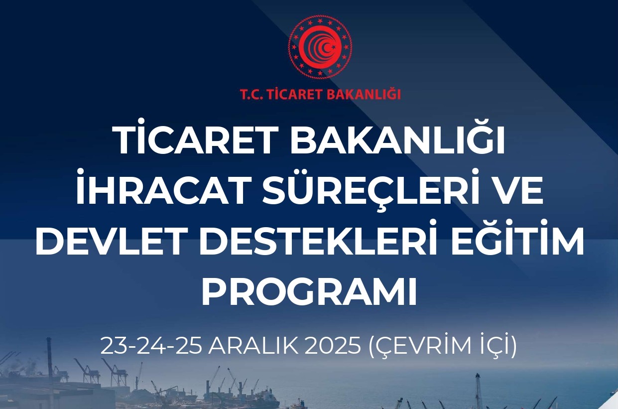 Ticaret Bakanlığı İhracat Süreçleri ve Devlet Destekleri Eğitim Programı
